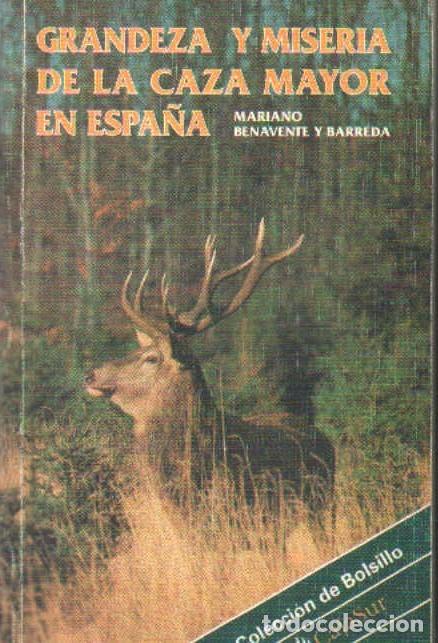 Libros de segunda mano: GRANDEZA Y MISERIA DE LA CAZA MAYOR EN ESPA&Ntilde;A. BENAVENTE Y BARREDA, MARIANO. A-CAZ-596