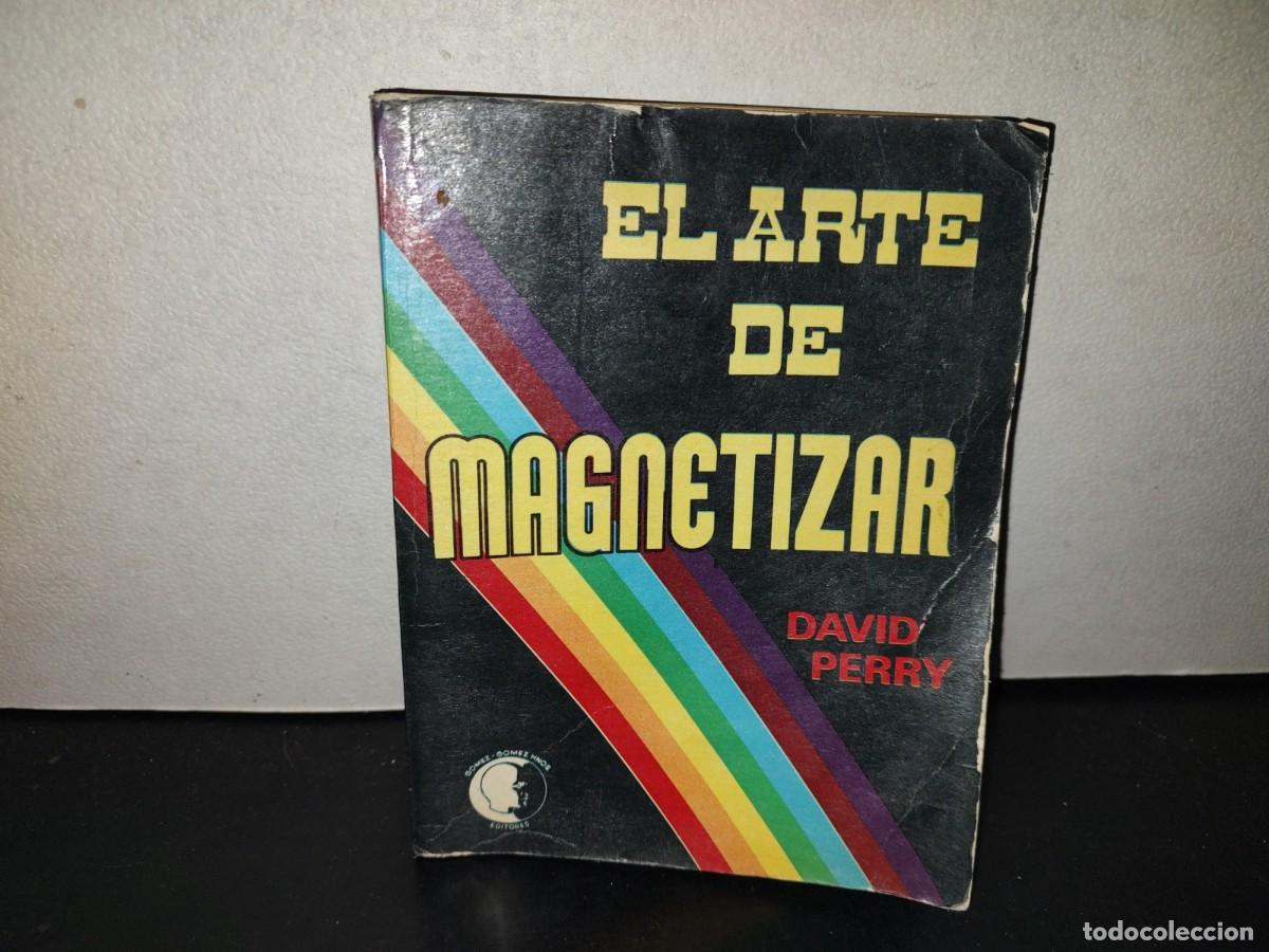 Libros de segunda mano: 219- El Arte De Magnetizar - David Perry - G&oacute;mez-G&oacute;mez Hnos. Editores - 1977