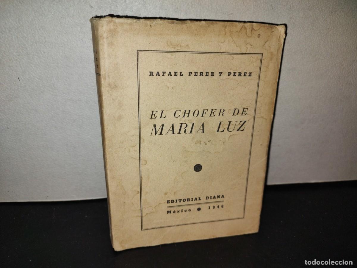 Libros de segunda mano: 219- El Chofer De Mar&iacute;a Luz - Rafael P&eacute;rez Y P&eacute;rez - Editorial Diana. M&eacute;xico 1946