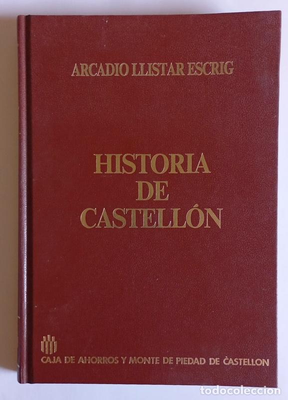 Libros de segunda mano: HISTORIA DE CASTELLON - ARCADIO LLISTAR ESCRIG - EDICION FACSIMIL DE LA ORIGINAL DE 1887