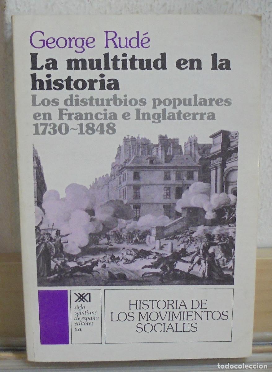 Libros de segunda mano: La multitud en la historia, los disturbios populares en Francia e Inglaterra 1730-1848. George Rud&eacute;