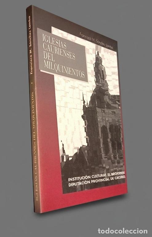 Libros de segunda mano: IGLESIAS CAURIENSES DEL MILQUINIENTOS. F.M. SANCHEZ LOMBA. ARTE. ARQUITECTURA. CACERES.