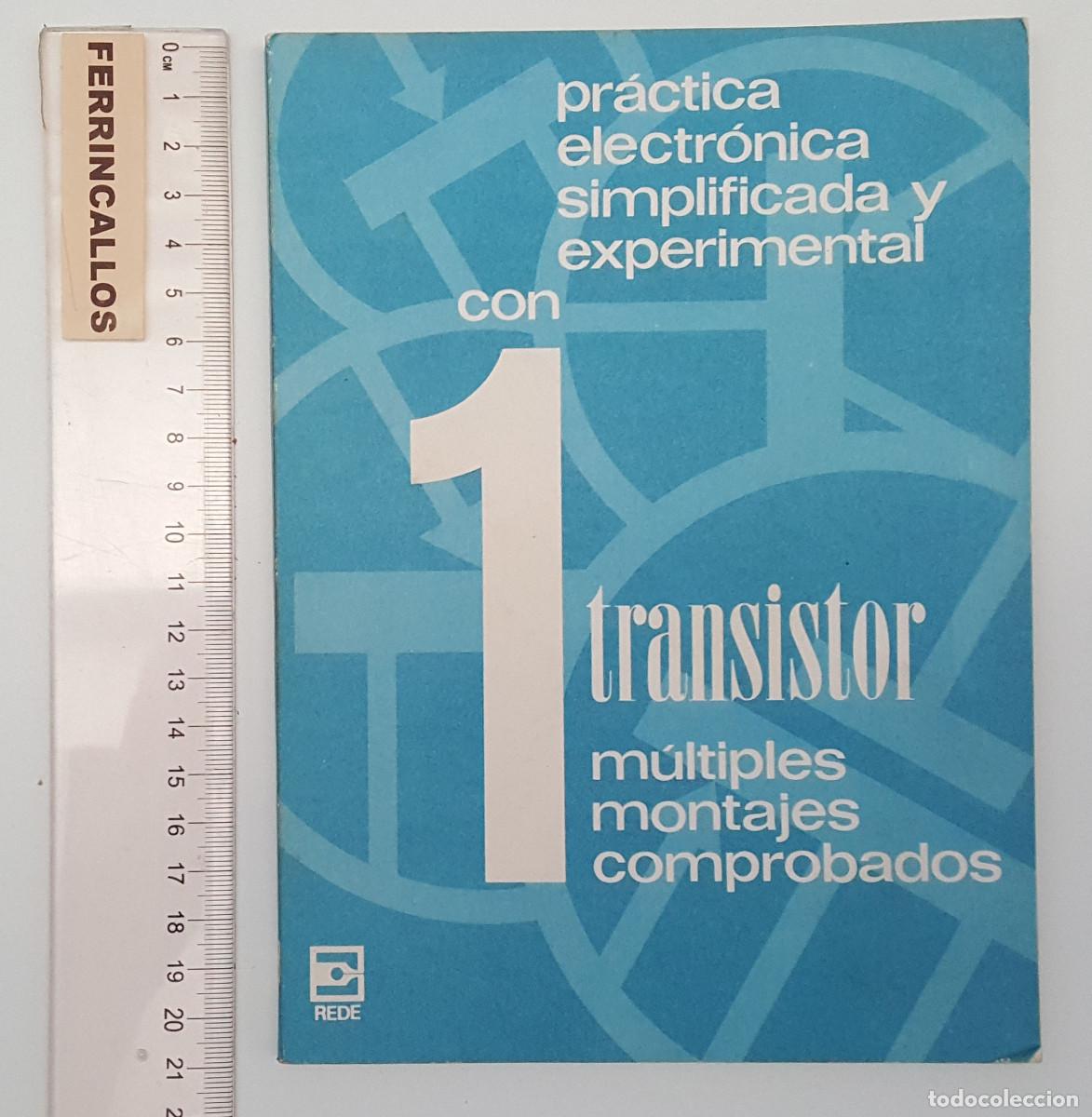 Libros de segunda mano: PR&Aacute;CTICA ELECTR&Oacute;NICA SIMPLIFICADA E EXPERIMENTAL CON 1 TRANSISTOR, MULTIPLES MONTAJES COMPROBADOS