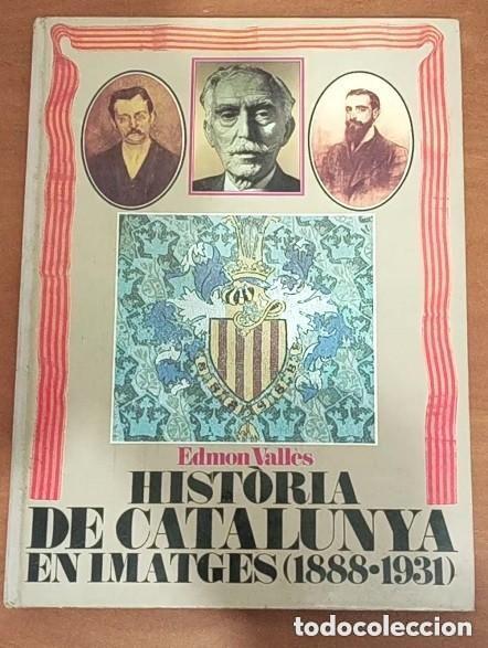 Libros de segunda mano: HISTORIA DE CATALUNYA EN IMATGES (1888-1931) - Edmon Vall&egrave;s