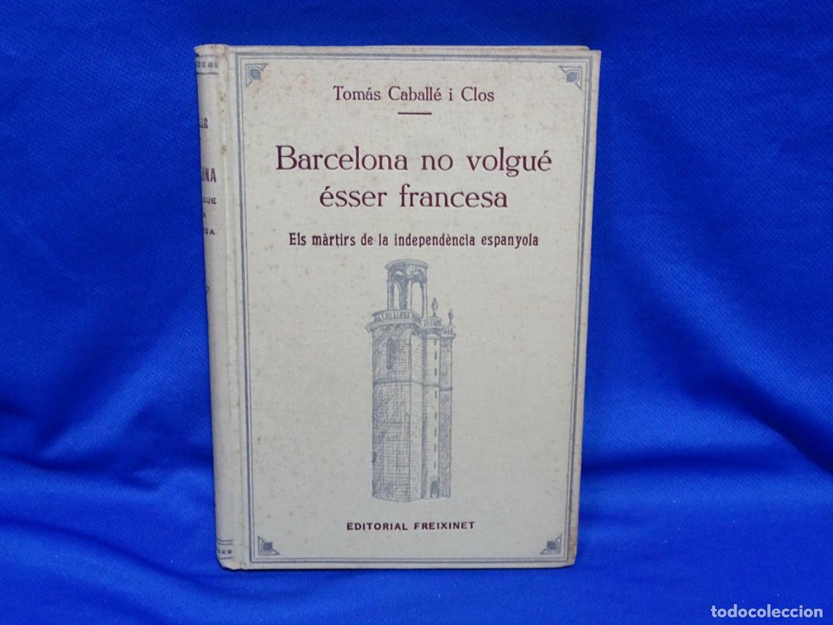 Libros de segunda mano: TOM&Agrave;S CABALLE I CLOS. BARCELONA NO VOLGU&Eacute; &Eacute;SSER FRANCESA. 186 PAG.