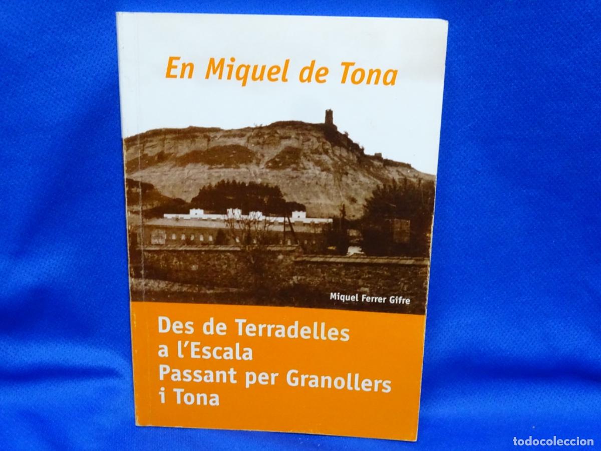 Libros de segunda mano: EN MIQUEL DE TO&Ntilde;A. DESDE TARRADELLES A L&rsquo;ESCALA PASSANT PER GRANOLLERS I TO&Ntilde;A. DEDICADO AUTOR. 124 P