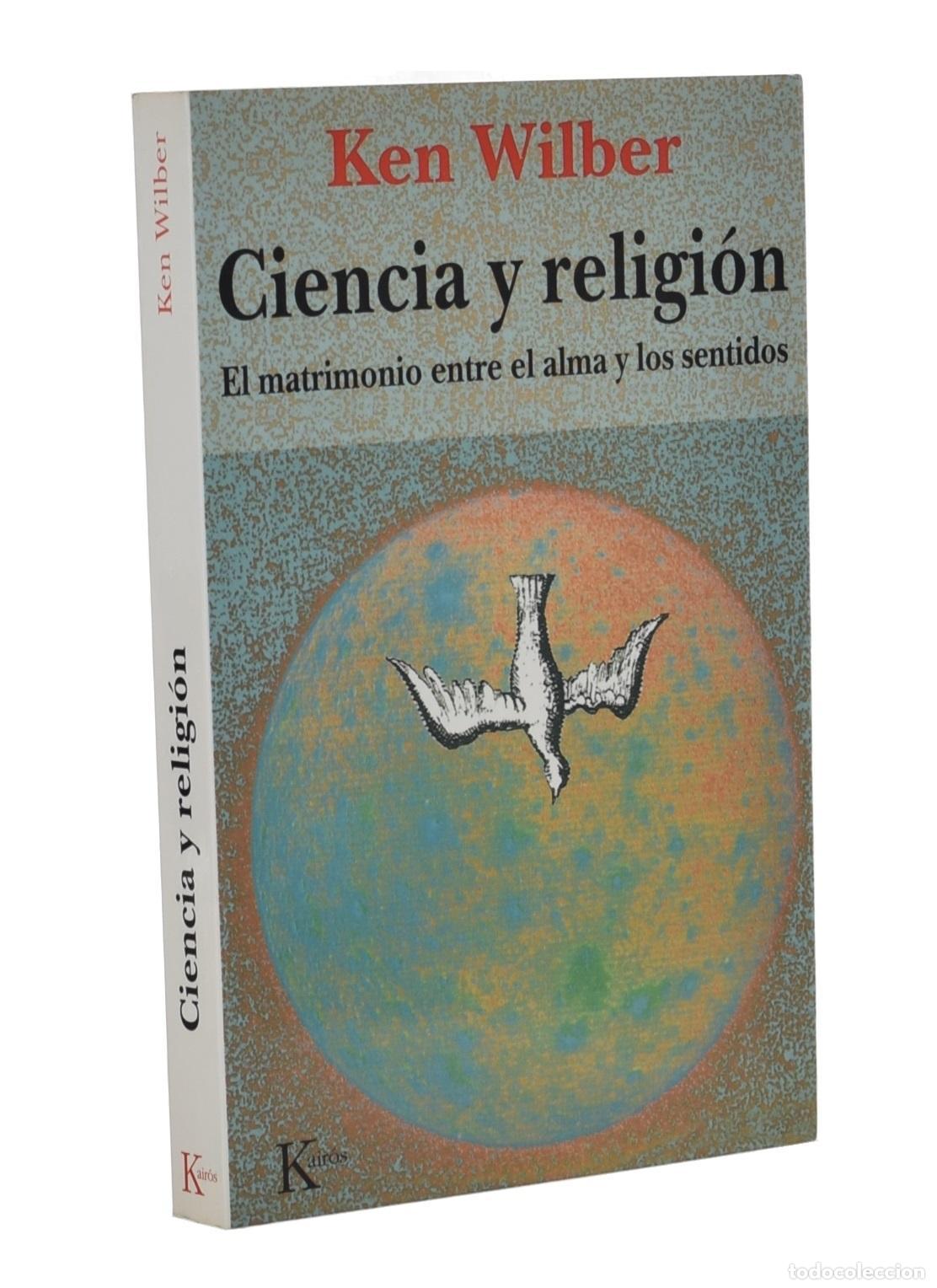 Libros de segunda mano: CIENCIA Y RELIGI&Oacute;N. EL MATRIMONIO ENTRE EL ALMA Y LOS SENTIDOS - WILBER, Ken