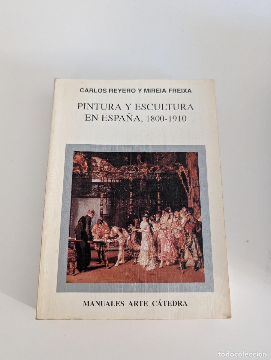 Libros de segunda mano: pintura y escultura en espa&ntilde;a 1800-1910 c. reyero y m. freixa manual de arte catedra 1995