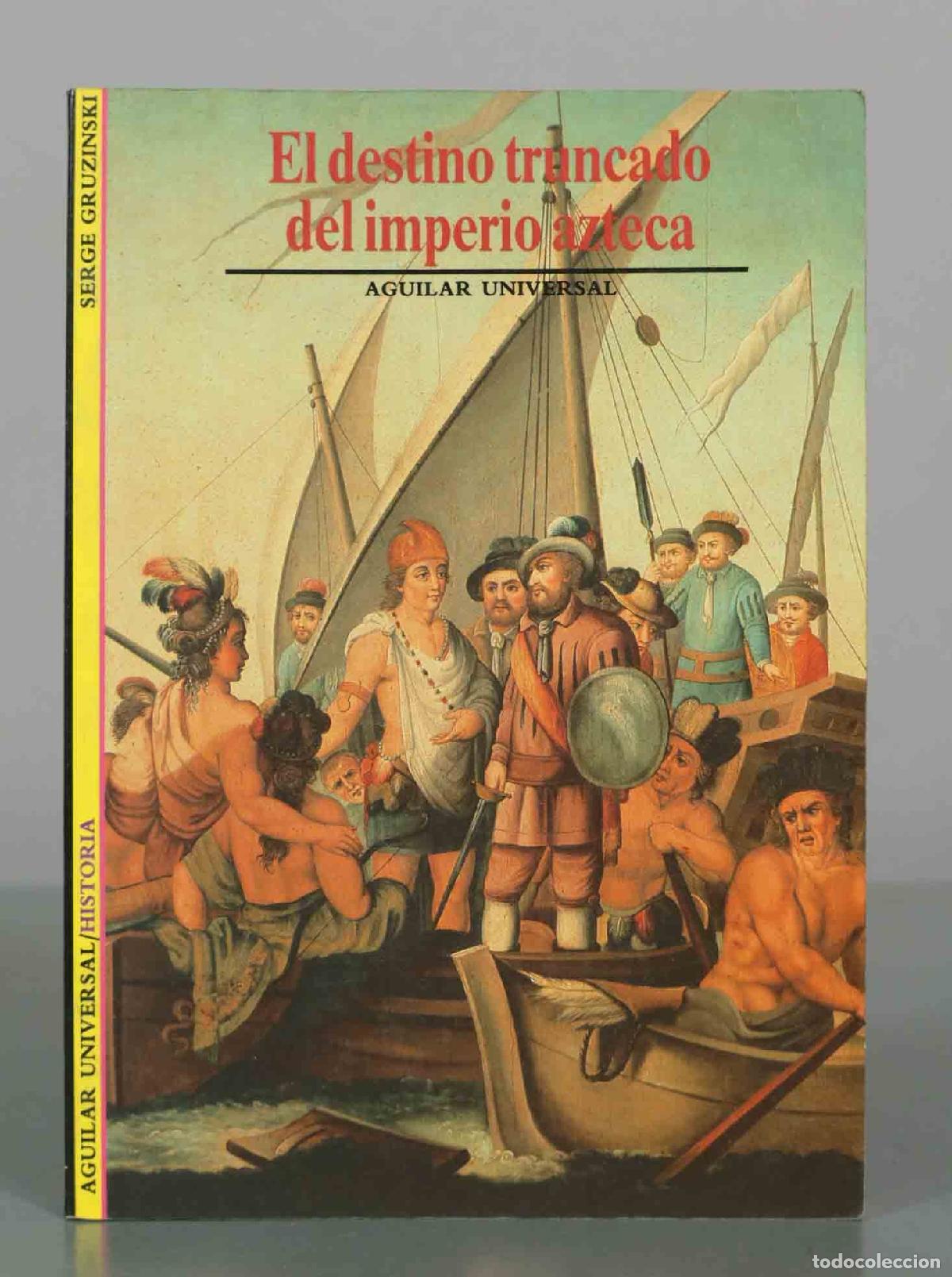 Libros de segunda mano: El destino truncado del imperio azteca - Serge Gruzinski - Editorial Aguilar