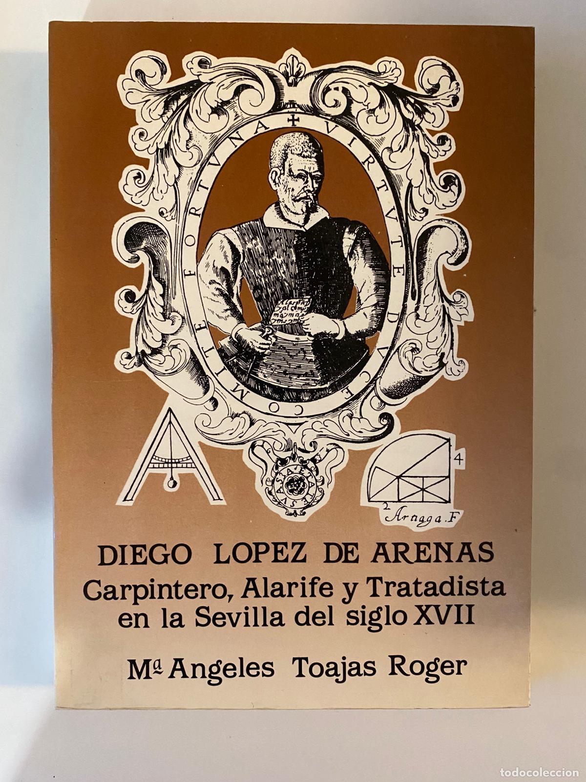 Libros de segunda mano: Diego L&oacute;pez de Arenas. Carpintero, Alarife y Tratadista en la Sevilla del siglo XVII.