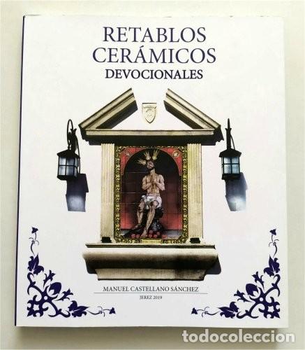 Libros de segunda mano: Retablos cer&aacute;micos devocionales. Manuel Castellano S&aacute;nchez. Jerez de la Frontera (C&aacute;diz)