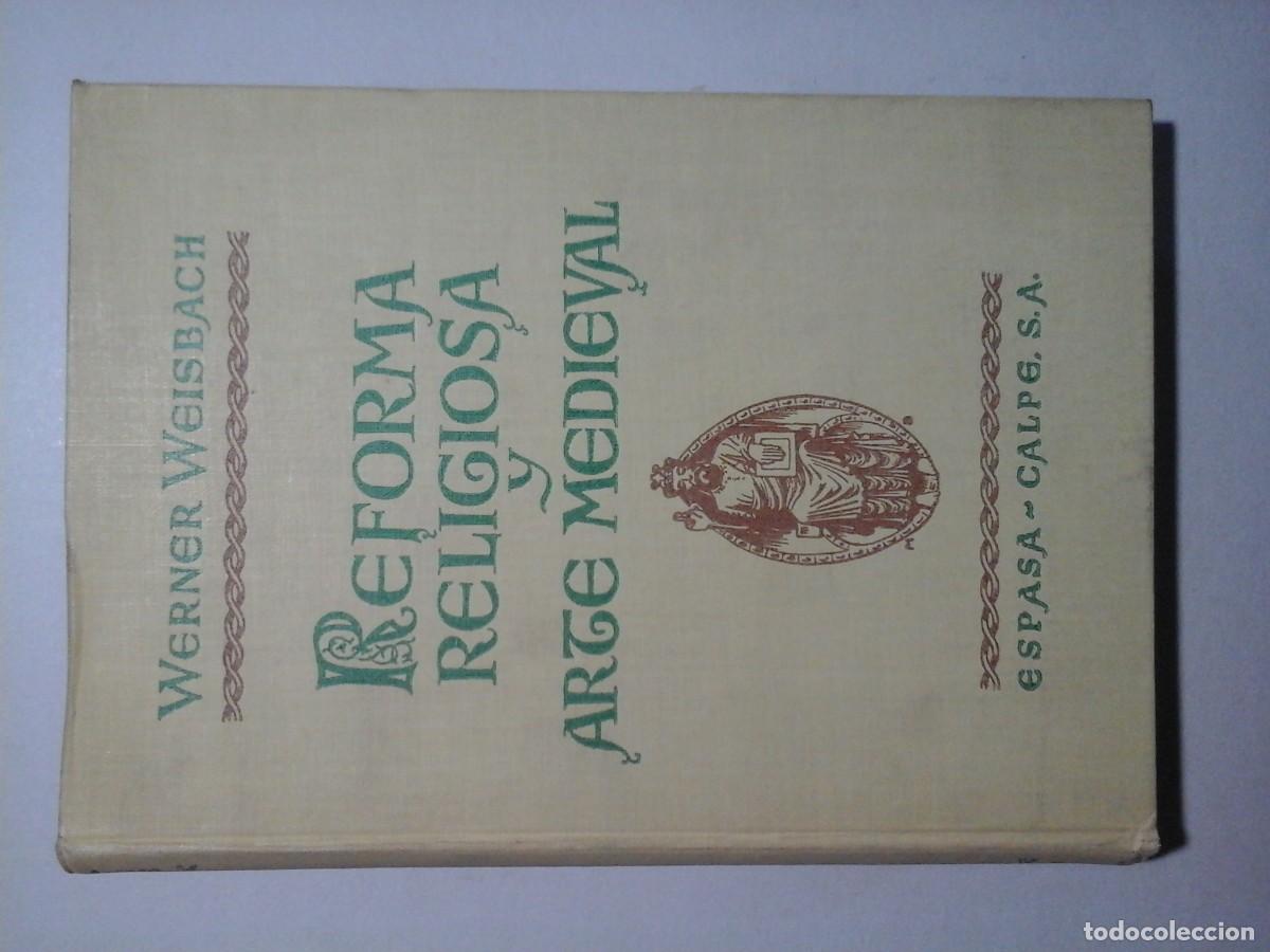 Libros de segunda mano: WERNER WEISBACH. REFORMA RELIGIOSA Y ARTE MEDIEVAL. 1&ordf; EDICI&Oacute;N 1949. ENSAYO. HISTORIA