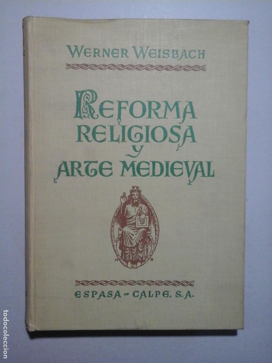 Libros de segunda mano: WERNER WEISBACH. REFORMA RELIGIOSA Y ARTE MEDIEVAL. 1&ordf; EDICI&Oacute;N 1949. ENSAYO. HISTORIA