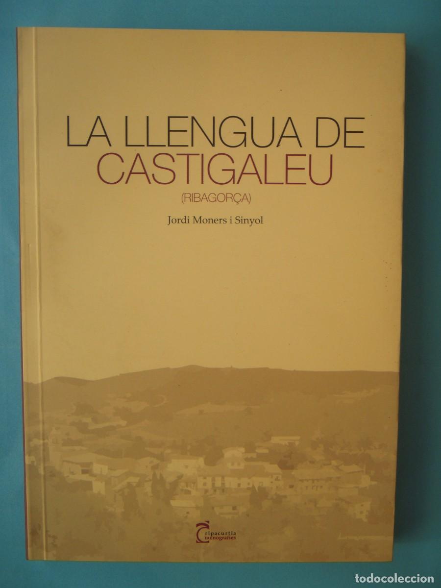 Libros de segunda mano: LA LLENGUA DE CASTIGALEU (RIBAGOR&Ccedil;A) -JORDI MONERS I SINYOL - RIPACURTIA, 2008 1&ordf; EDICIO (BON ESTAT)