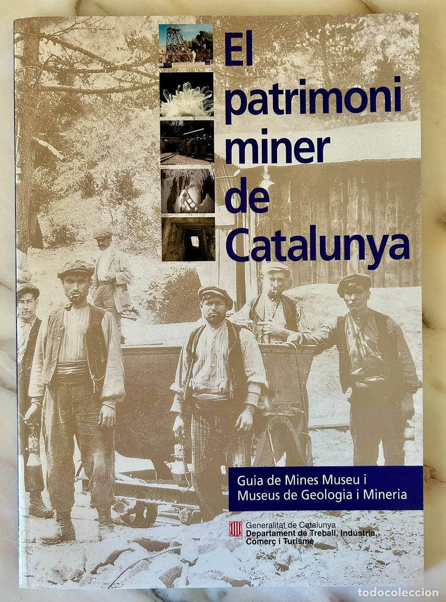 Libros de segunda mano: EL PATRIMONI MINER DE CATALUNYA - GUIA DE MINES MUSEU I MUSEUS DE GEOLOGIA I MINERIA