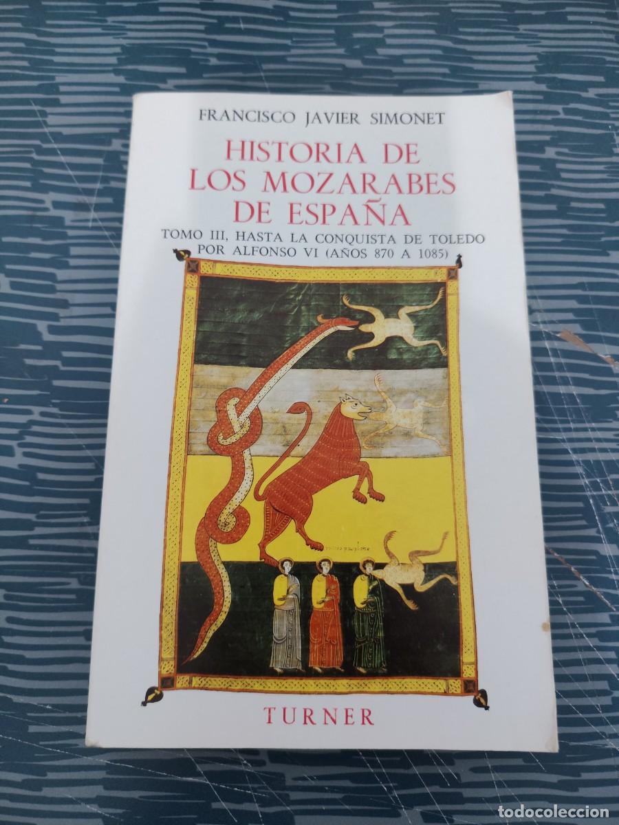 Libros de segunda mano: HISTORIA DE LOS MOZ&Aacute;RABES EN ESPA&Ntilde;A, FRANCISCO JAVIER SIMONET,TURNER EDITORIAL,T.III,1983,LEER.