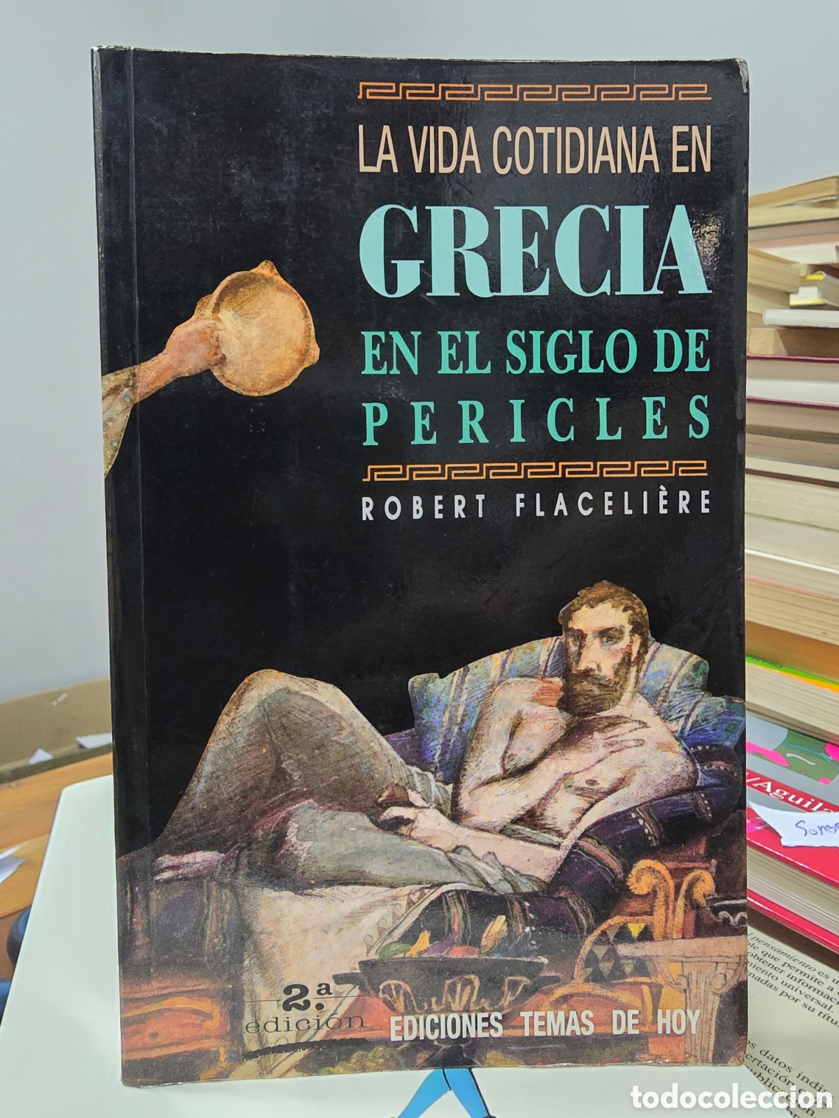 Libros de segunda mano: LA VIDA COTIDIANA EN GRECIA EN EL SIGLO DE PERICLES Robert Flaceliere TEMAS DE HOY 1989 historia