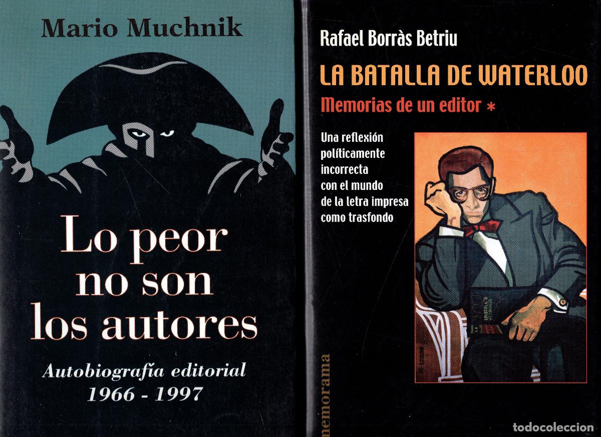 Libros de segunda mano: LO PEOR NO SON LOS AUTORES. Mario Muchnik. // LA BATALLA DE WATERLOO. Rafael Borr&aacute;s Betriu