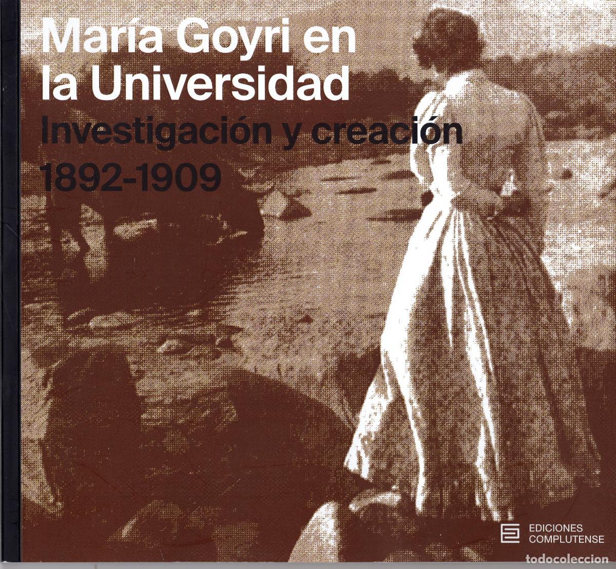 Libros de segunda mano: MARIA GOYRI EN LA UNIVERSIDAD. INVESTIGACI&Oacute;N Y CREACI&Oacute;N 1892-1909