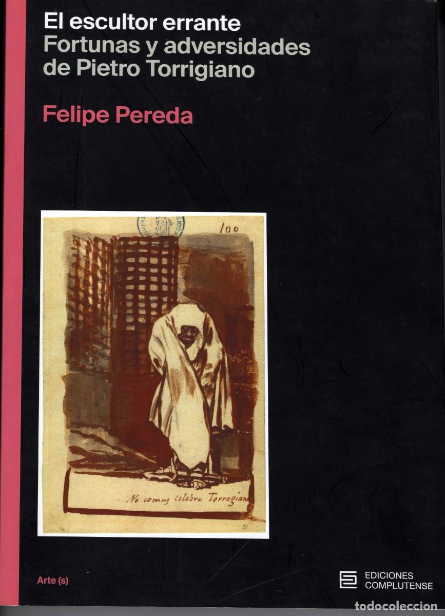Libros de segunda mano: EL ESCULTOR ERRANTE. Fortunas y adversidades de Pietro Torrigiano. Felipe Pereda. Edic. Complutense.