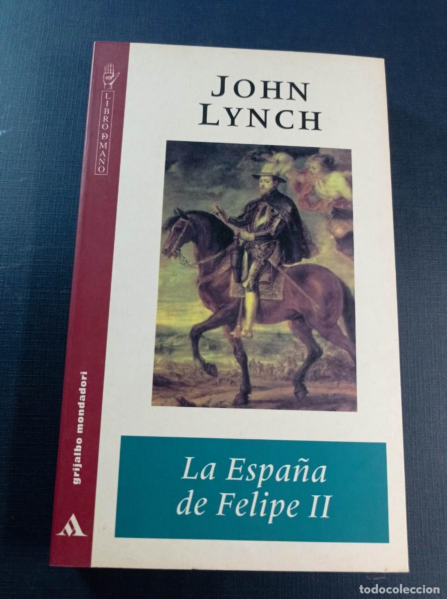 Libros de segunda mano: LA ESPA&Ntilde;A DE FELIPE II. JOHN LYNCH. TRADUCE JUAN FACI. LIBRO DE MANO GRIJALBO MONDADORI, 1997 ++++