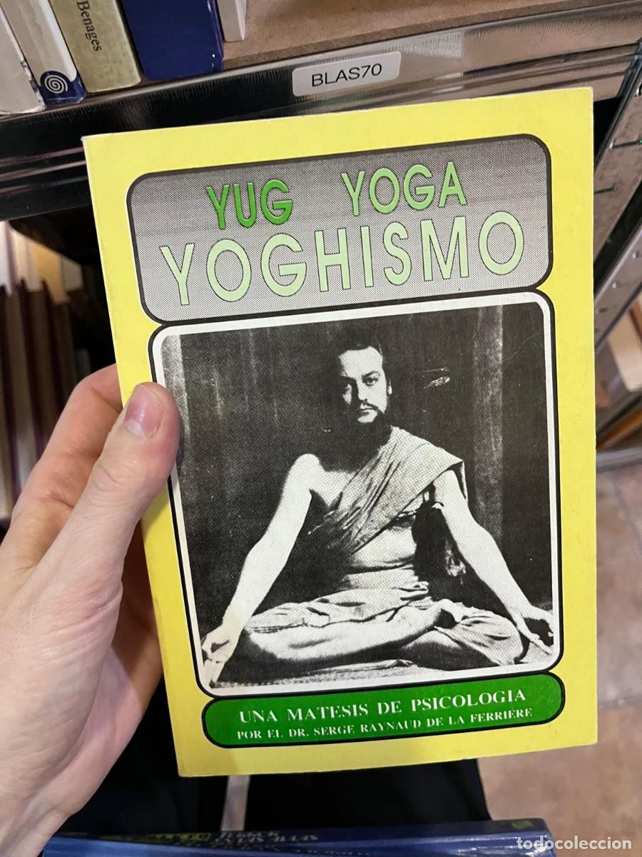 Libros de segunda mano: BLAS70 &mdash; Yug Yoga Yoghismo. Una Matesis de Psicolog&iacute;a &mdash; Serge Raynaud de la Ferri&egrave;re