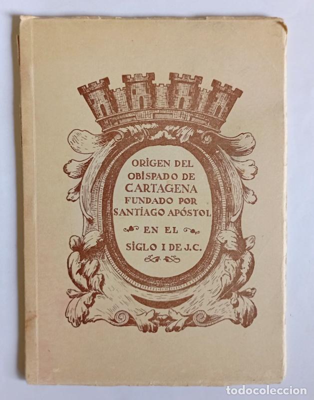 Libros de segunda mano: ORIGENES DEL OBISPADO DE CARTAGENA FUNDADO POR SANTIAGO APOSTOL EN ELSIGLO I DE J. C. - E. CA&Ntilde;ABATE