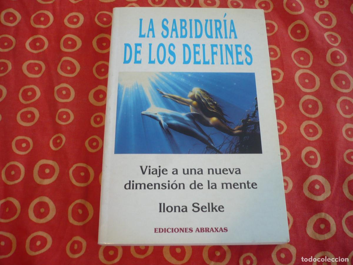Libros de segunda mano: LA SABIDURIA DE LOS DELFINES VIAJE A UNA NUEVA DIMENSION DE LA MENTE ( ILONA SELKE ) ABRAXAS