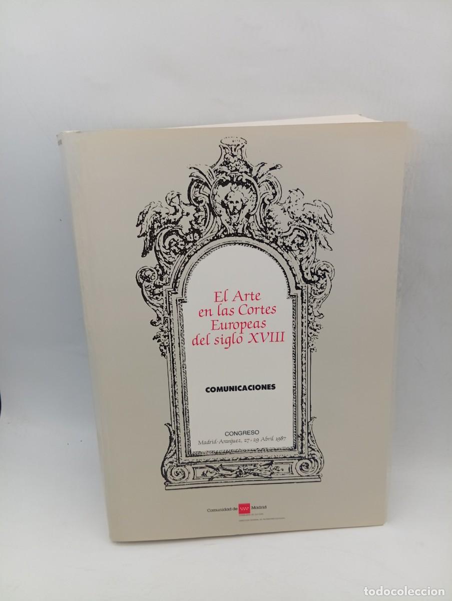 Libros de segunda mano: EL ARTE EN LAS CORTES EUROPEAS DEL S. XVIII. COMUNICACIONES. 1987. PAGS : 828.