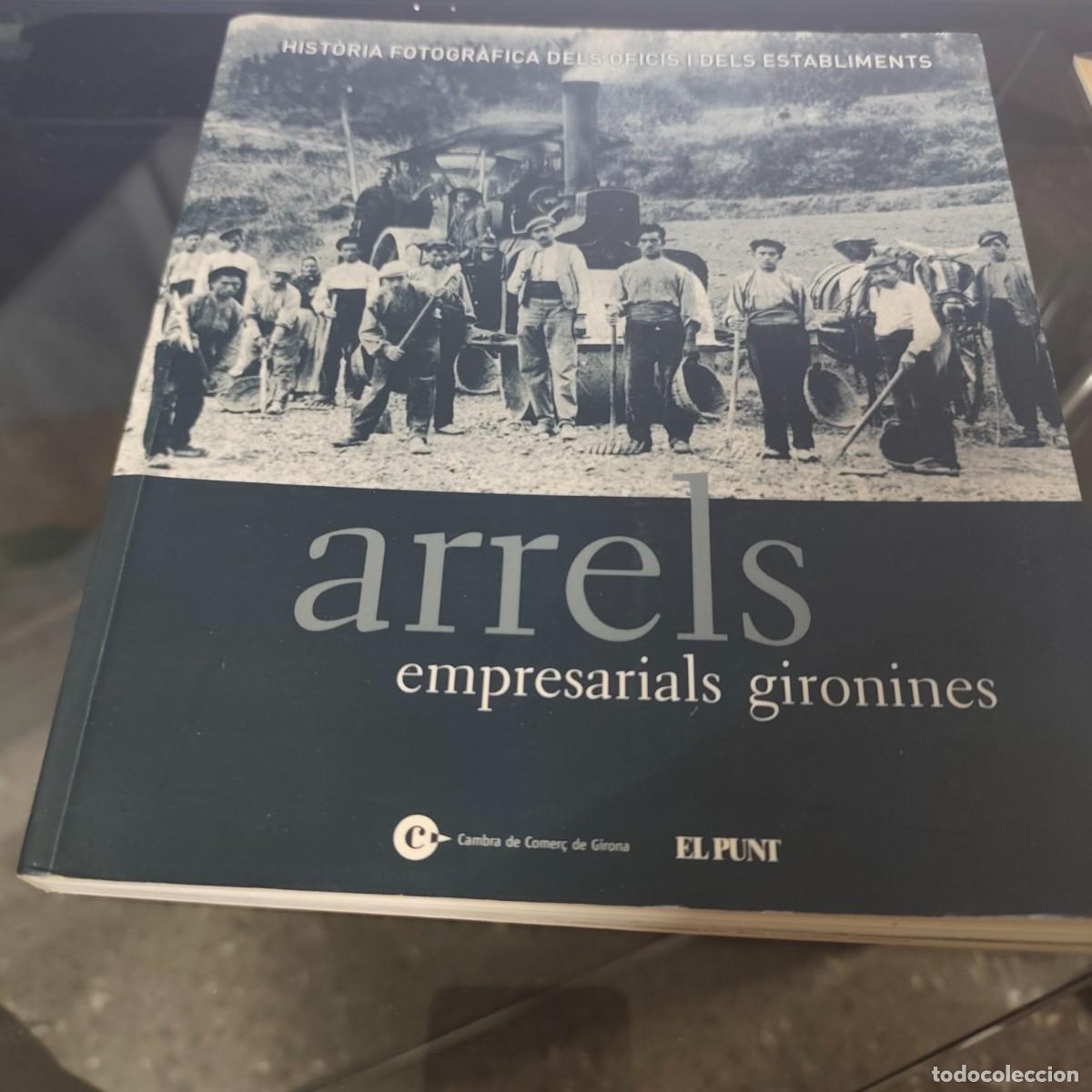 Libros de segunda mano: ARRELS EMPRESARIALS GIRONINES. Hist&ograve;ria fotogr&agrave;fica dels oficis i dels establiments