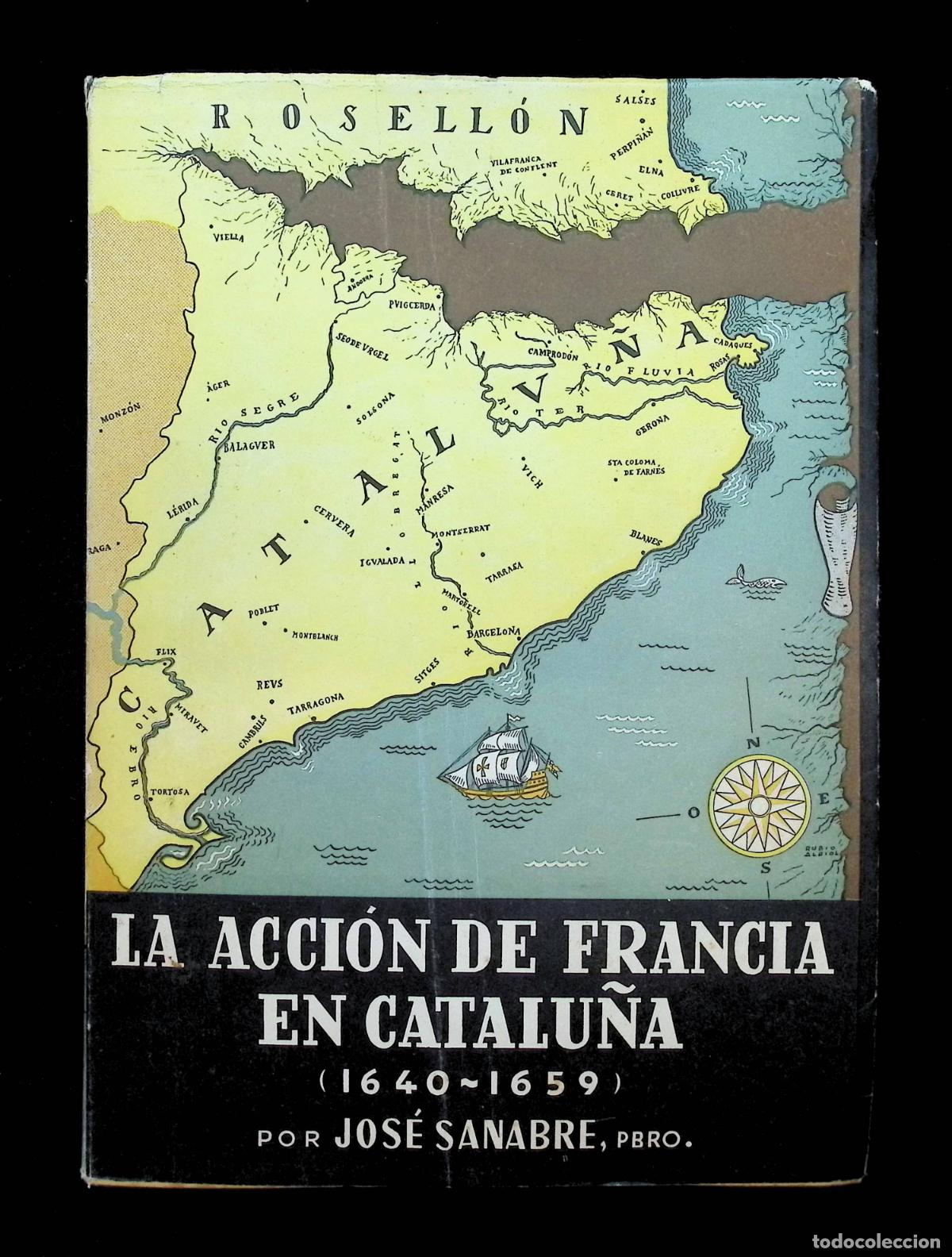 Libros de segunda mano: LA ACCI&Oacute;N DE FRANCIA EN CATALU&Ntilde;A. En la pugna por la hegemon&iacute;a de Europa (1640-1659). SANABRE, Jos&eacute;.