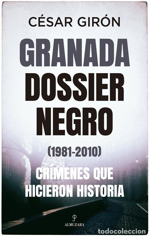 Libros de segunda mano: Granada: dossier negro (1981-2010). Cr&iacute;menes que hicieron historia. - C&eacute;sar Gir&oacute;n.