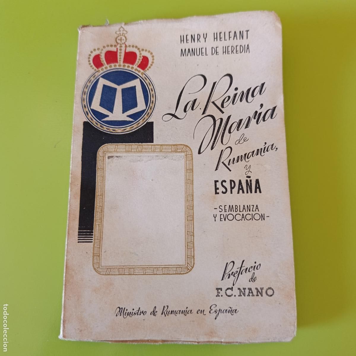Libros de segunda mano: LA REINA MARIA DE RUMANIA Y ESPA&Ntilde;A, SEMBLANZA Y EVOCACI&Oacute;N. HENRY HELFANT, MANUEL DE HEREDIA