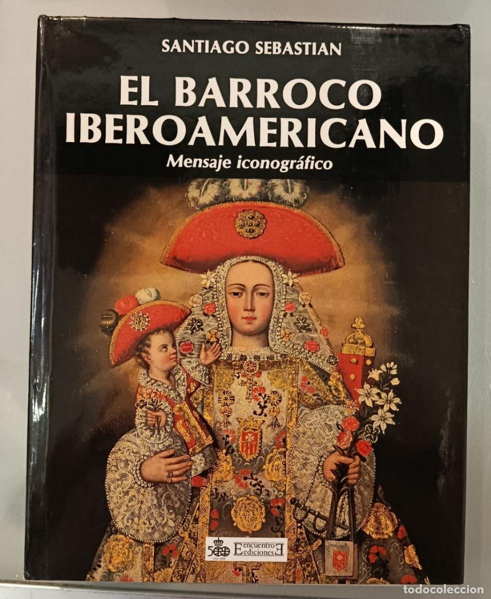 Libros de segunda mano: EL BARROCO IBEROAMERICANO. MENSAJE ICONOGR&Aacute;FICO. SANTIAGO SEBASTIAN. ENCUENTRO, 1990.