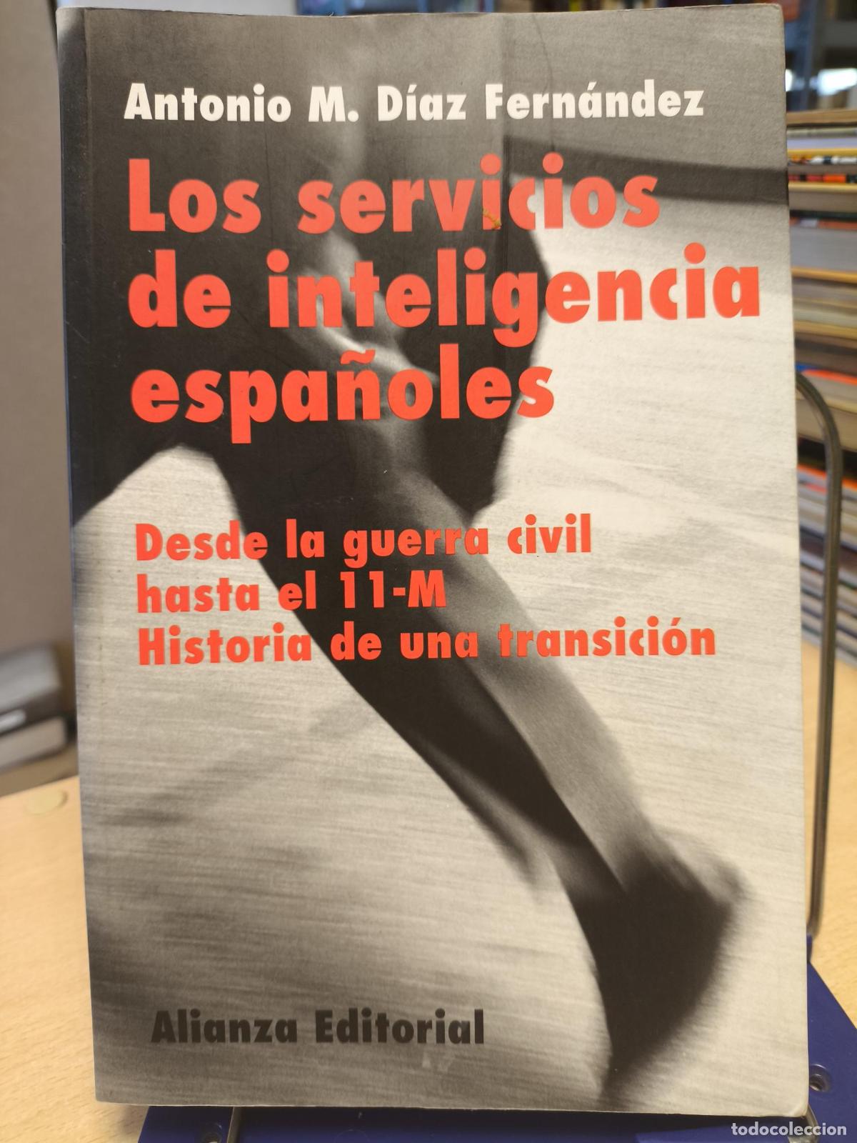 Libros de segunda mano: LOS SERVICIOS DE INTELIGENCIA ESPA&Ntilde;OLES. DESDE LA GUERRA CIVIL HASTA EL 11M -ANTONIO M. DIAZ FERNAND