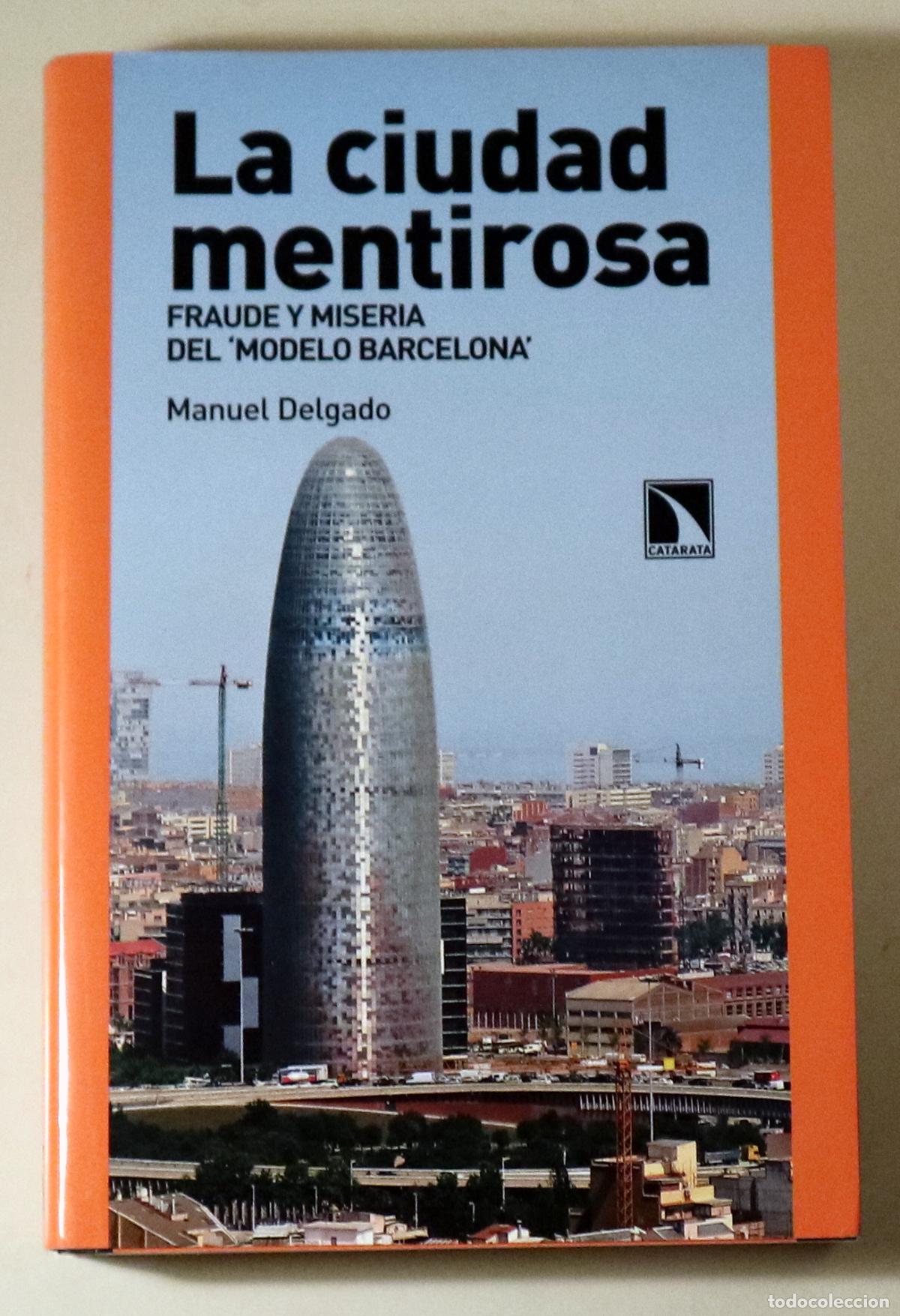 Livros em segunda m&atilde;o: DELGADO, Manuel - LA CIUDAD MENTIROSA. Fraude y miseria del &rdquo;modelo Barcelona&rdquo; - Madrid 2007 - 1&ordf; ed