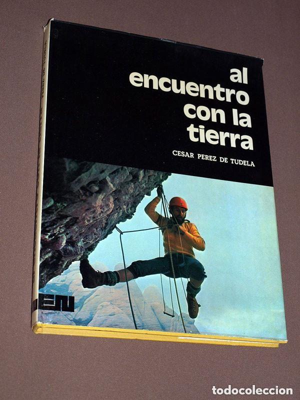Libros de segunda mano: AL ENCUENTRO CON LA TIERRA. C&eacute;sar P&Eacute;REZ DE TUDELA. Editora Nacional, 1974. ALPINISMO. VER ++