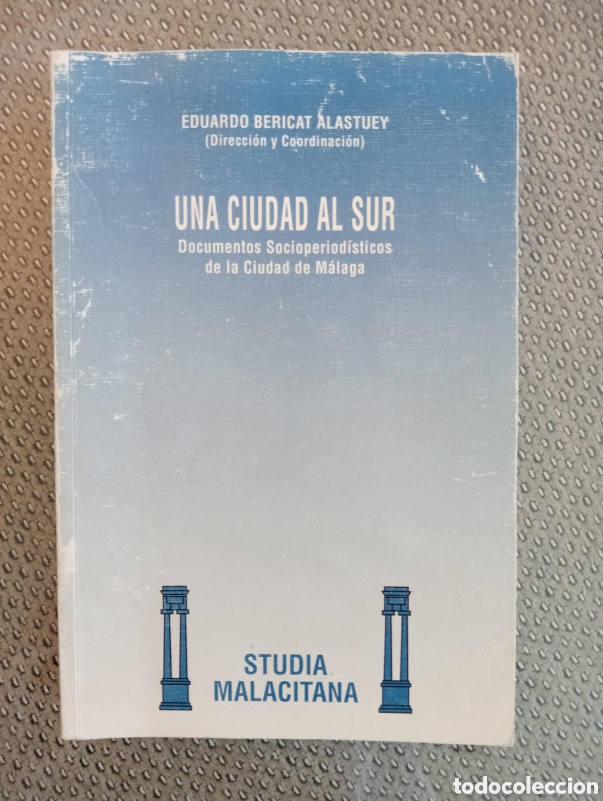 Libros de segunda mano: Una ciudad al sur, documentos socioperiod&iacute;sticos de la ciudad de M&aacute;laga / Eduardo Bericat Alastuey