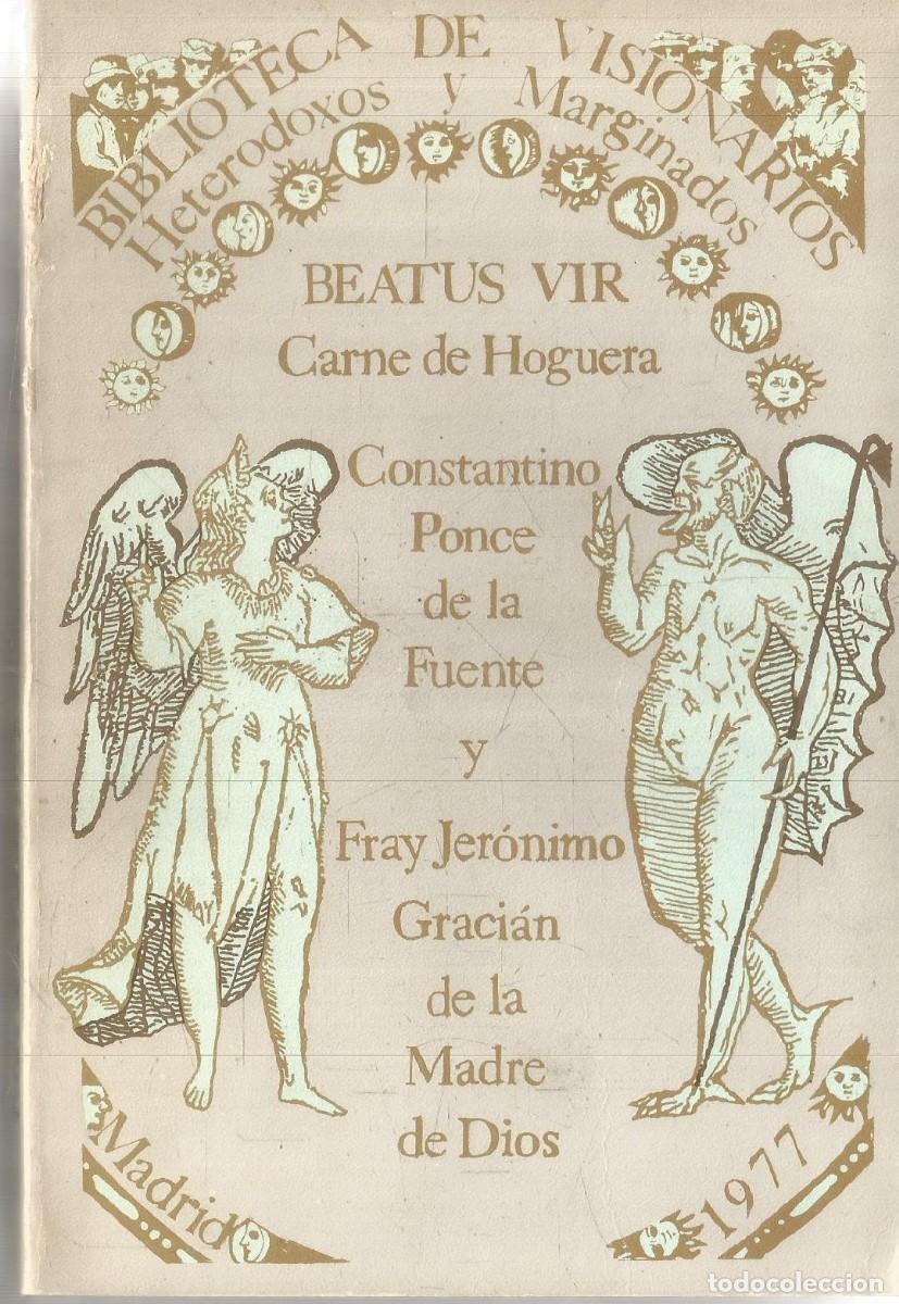 Libros de segunda mano: BEATUS VIR CARNE DE HOGUERA. CONSTANTINO PONCE DE LA FUENTE Y FRAY JERONIMO GRACIAN DE LA MADRE DE D