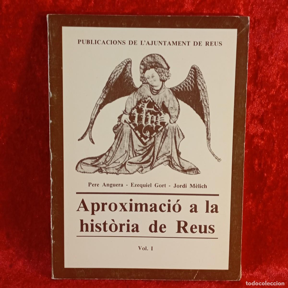 Libros de segunda mano: APROXIMACI&Oacute; A LA HIST&Ograve;RIA DE REUS, VOL. I - P. ANGUERA, E. GORT, J. M&Egrave;LICH - 1984 / 5256