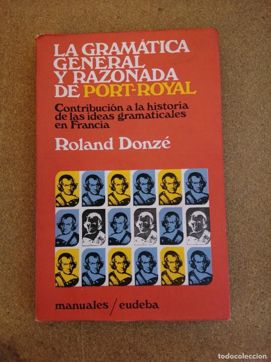 Libros de segunda mano: LA GRAMATICA GENERAL Y RAZONADA DE PORT ROYAL (ROLAND DONZE)