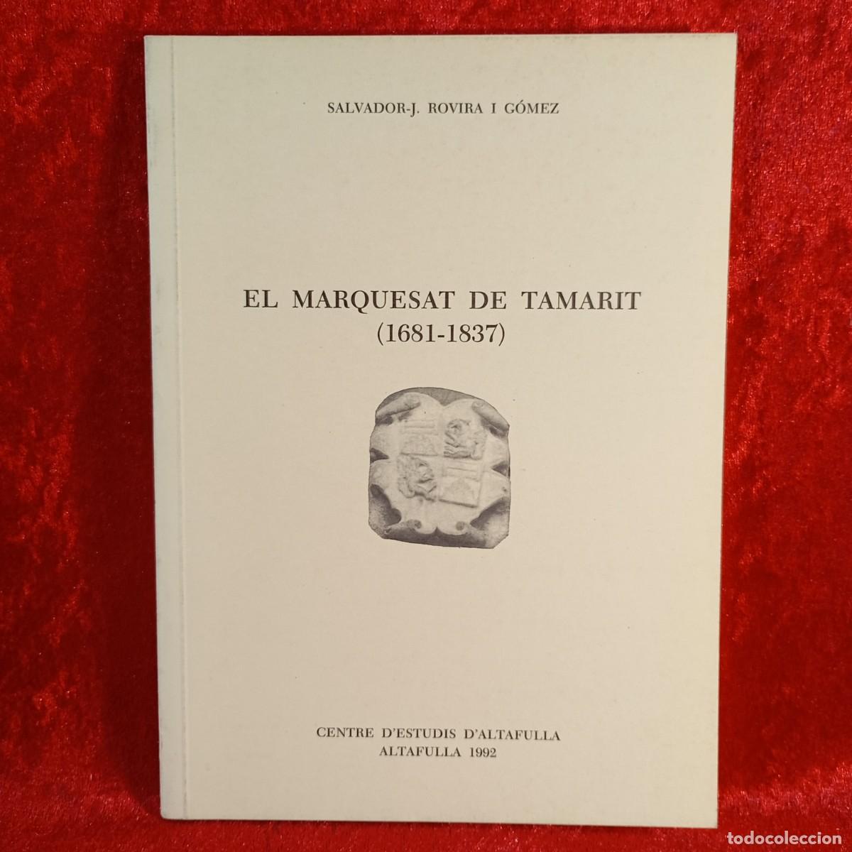 Libros de segunda mano: EL MARQUESAT DE TAMARIT (1681-1837) - SALVADOR-J. ROVIRA I G&Oacute;MEZ - ALTAFULLA - 1992 / 5275