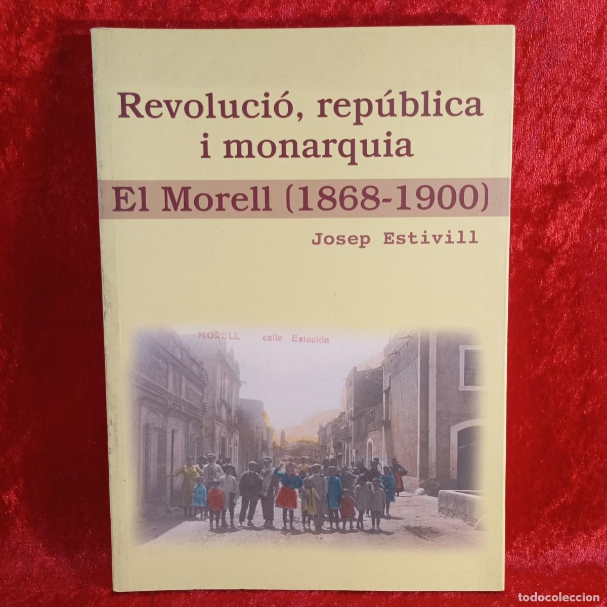 Libros de segunda mano: REVOLUCI&Oacute;, REP&Uacute;BLICA I MONARQUIA - EL MORELL (1868-1900) - JOSEP ESTIVILL - 2003 / 5282