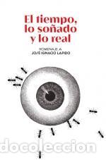 Libros de segunda mano: EL TIEMPO, LO SO&Ntilde;ADO Y LO REAL. Homenaje a Jos&eacute; Ignacio L&aacute;pido. - VVAA,VVAA.