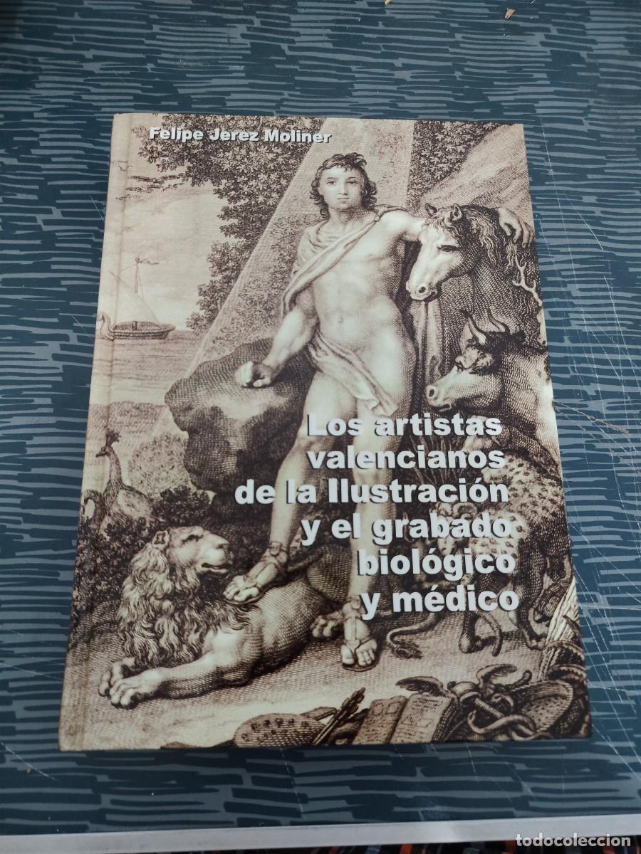 Libros de segunda mano: LOS ARTISTAS VALENCIANOS DE LA ILUSTRACI&Oacute;N Y EL GRABADO BIOL&Oacute;GICO Y MEDICO,FELIPE JEREZ MOLINER,511P