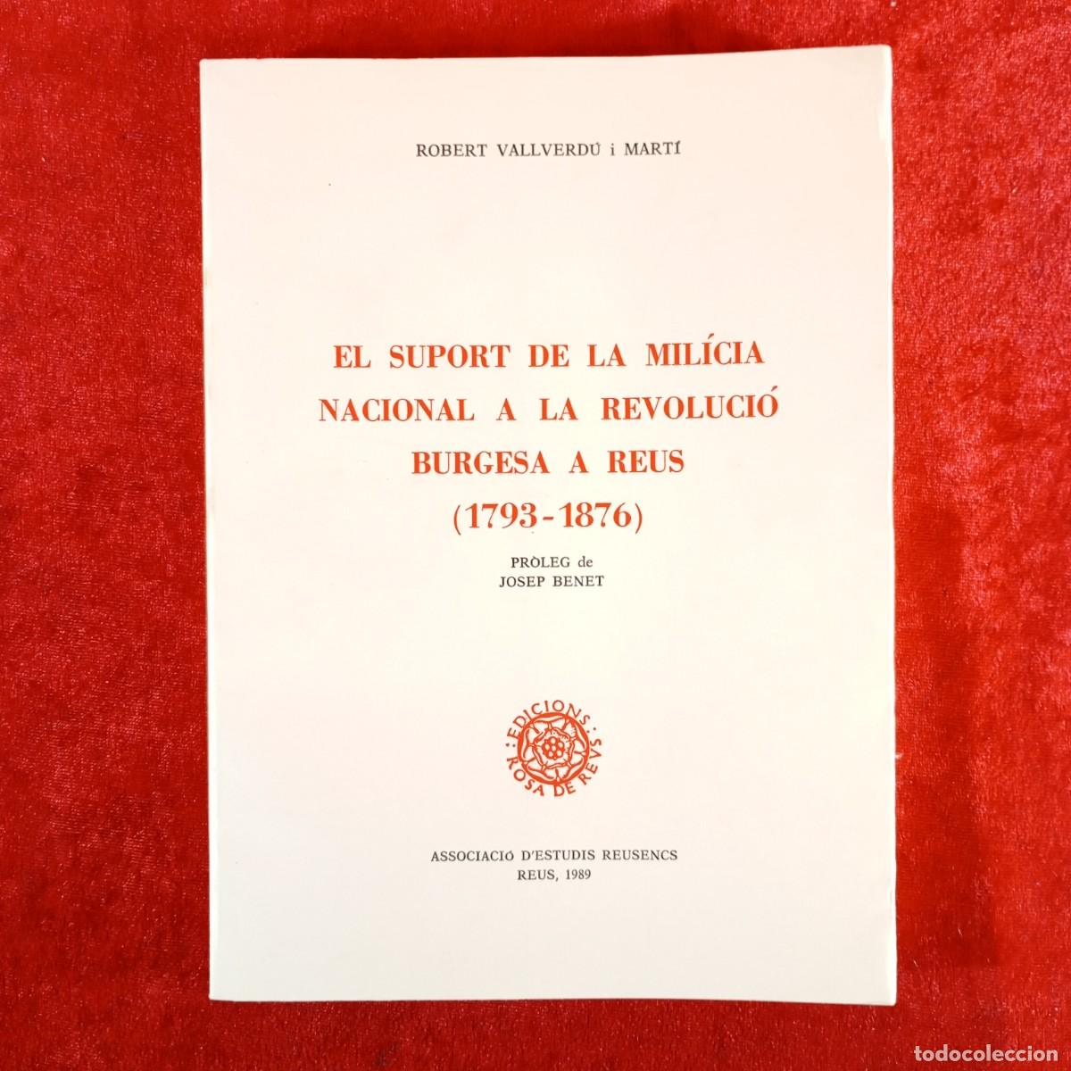 Libros de segunda mano: EL SUPORT DE LA MIL&Iacute;CIA NACIONAL A LA REVOLUCI&Oacute; BURGESA A REUS - ROBERT VALLVERD&Uacute; - 1989 / 5316