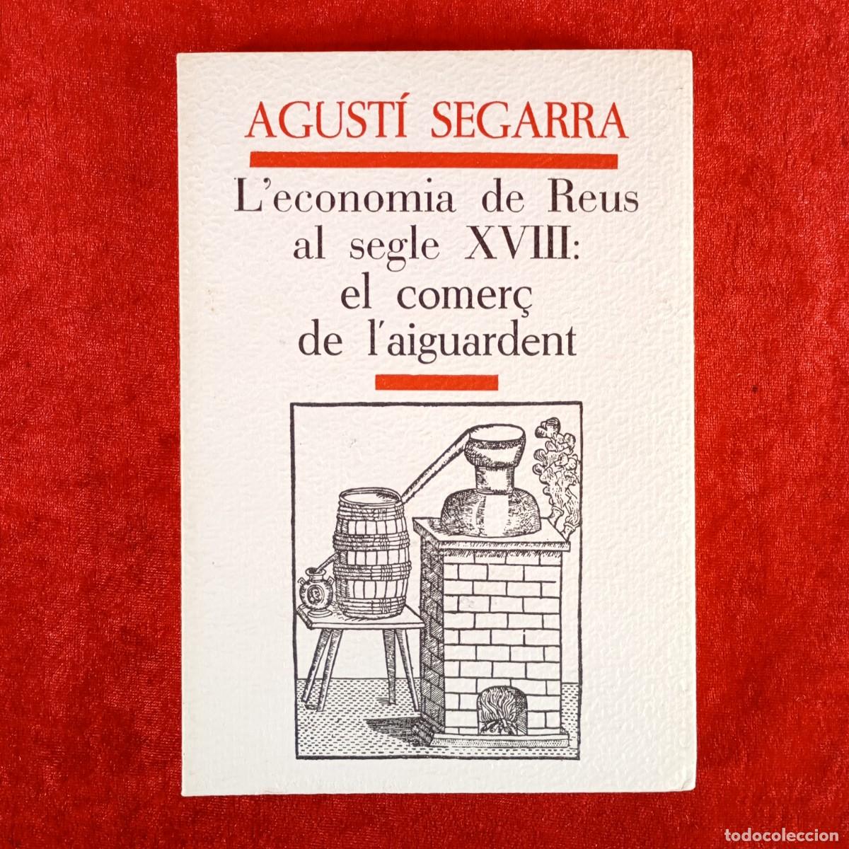 Libros de segunda mano: L'ECONOMIA DE REUS AL SEGLE XVIII: EL COMER&Ccedil; DE L'AIGUARDENT - AGUST&Iacute; SEGARRA - 1988 / 5321