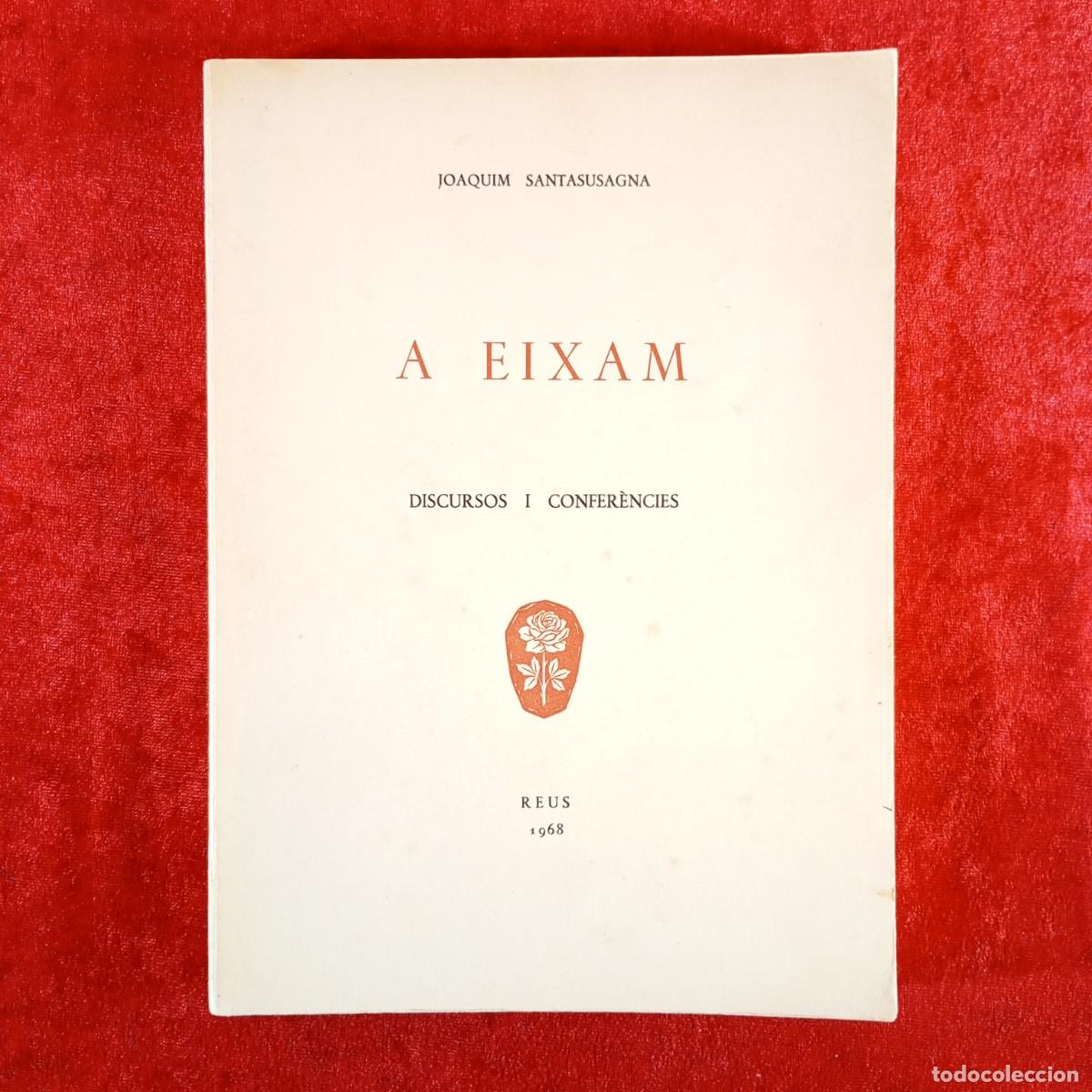 Libros de segunda mano: A EIXAM, DISCURSOS I CONFER&Egrave;NCIES - JOAQUIM SANTASUSAGNA - REUS - 1968 / 5324