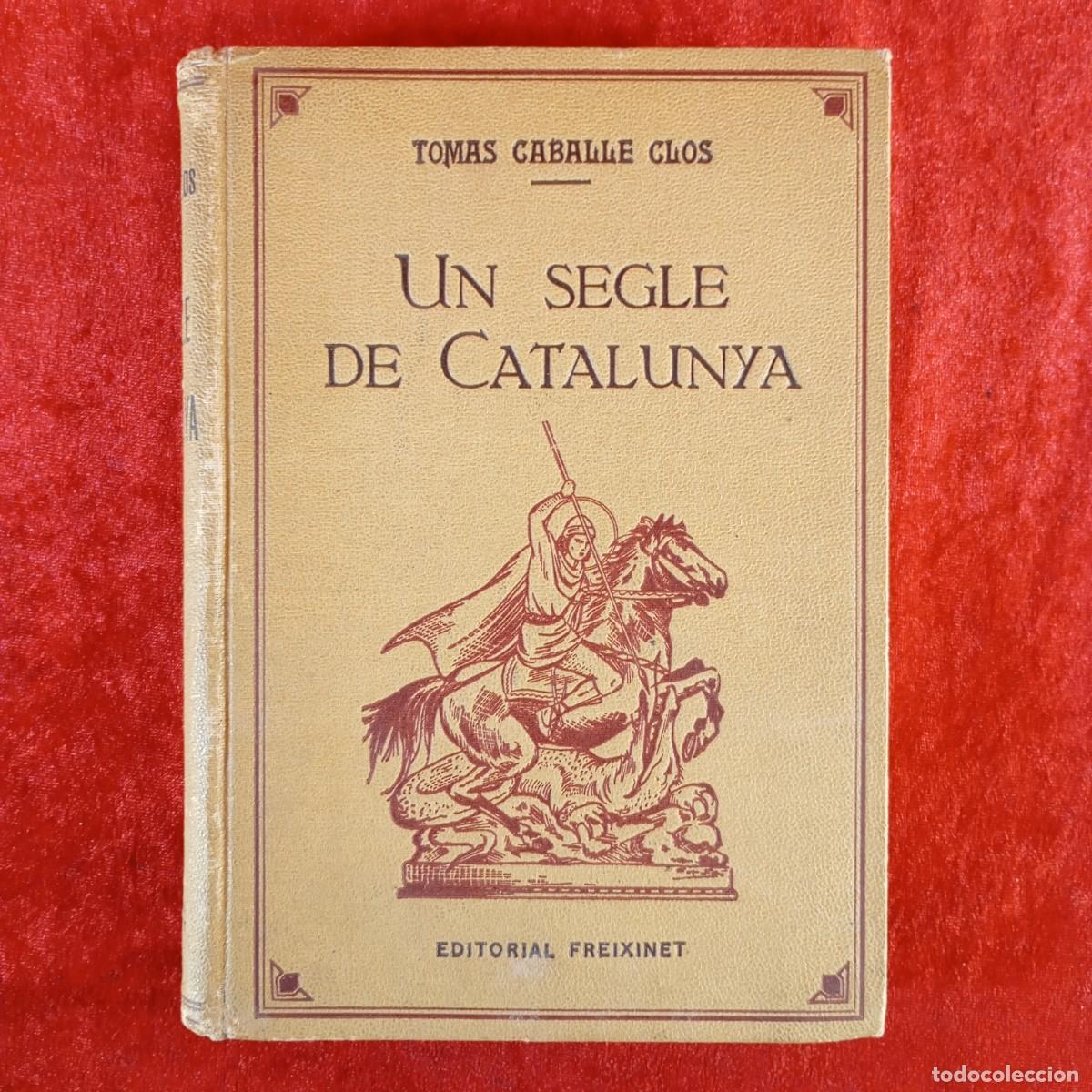Libros de segunda mano: UN SEGLE DE CATALUNYA - TOMAS CABALLE CLOS - EDITORIAL FREIXINET - 1947 / 5341