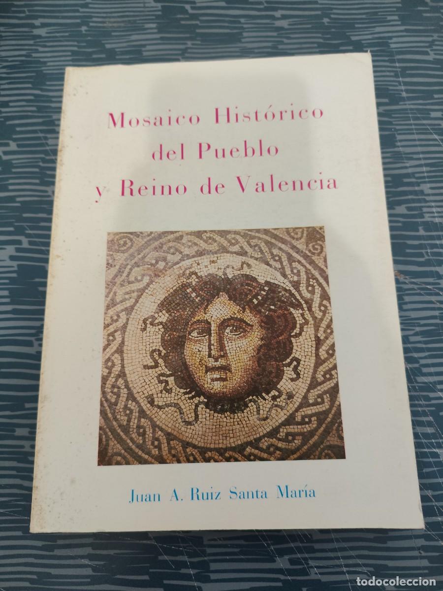 Libros de segunda mano: MOSAICO HIST&Oacute;RICO DEL PUEBLO Y REINO DE VALENCIA,JUAN A.RUIZ SANTA MAR&Iacute;A,1985,336 P&Aacute;GINAS.